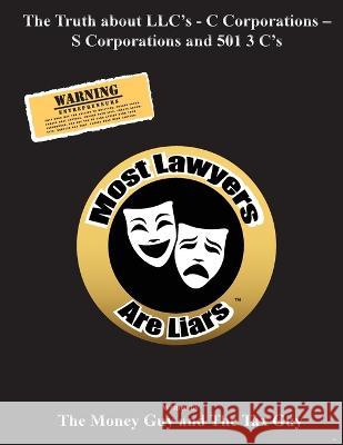 Most Lawyers Are Liars - The Truth About LLC's - Updated The Money Guy   9781939670588 VIP Ink Publishing