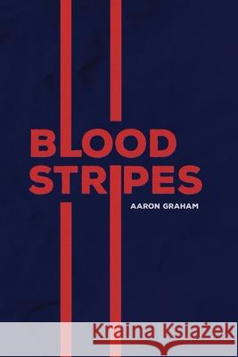 Blood Stripes Aaron Graham 9781939675910