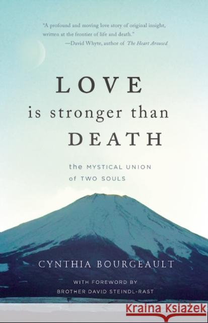 Love Is Stronger Than Death: The Mystical Union of Two Souls Cynthia Bourgeault 9781939681355 Monkfish Book Publishing