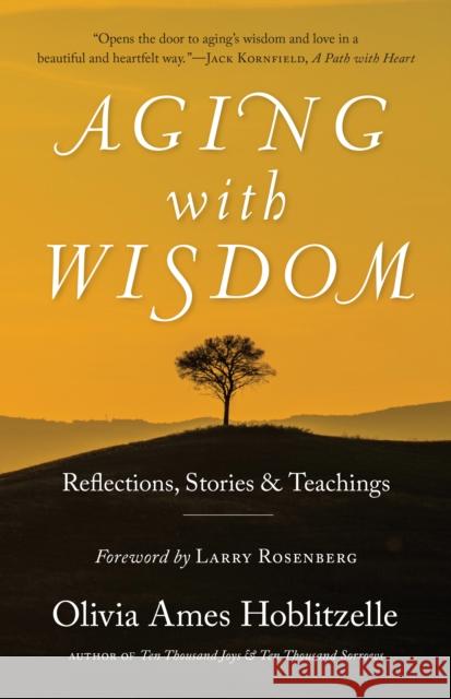 Aging with Wisdom: Reflections, Stories and Teachings Olivia Ames Hoblitzelle Larry Rosenberg 9781939681713 Monkfish Book Publishing