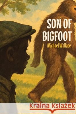 Son of Bigfoot Michael Wallace 9781939685865