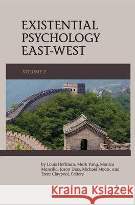 Existential Psychology East-West (Volume 2) Louis Hoffman Mark Yang Monica Mansilla 9781939686954 University Professors Press