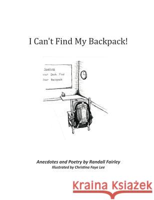 I Can't Find My Backpack! Randall Fairley Christina Faye Lee 9781939687111 Fat Squirrel Publishing