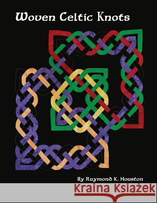 Woven Celtic Knots Raymond Houston 9781939696380 Blue Dragon Publishing, LLC