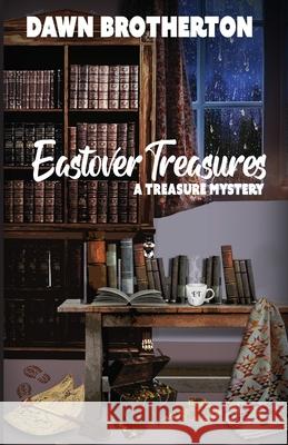Eastover Treasures Dawn Brotherton 9781939696687 Blue Dragon Publishing, LLC