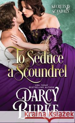 To Seduce a Scoundrel Darcy E. Burke 9781939713919 Darcy E. Burke Publishing