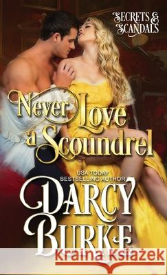 Never Love a Scoundrel Darcy E. Burke 9781939713933 Darcy E. Burke Publishing