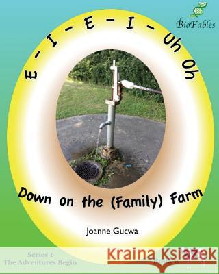E-I-E-I-Uh Oh: Down on the (Family) Farm Joanne Gucwa 9781939722058 Technology Management Associates, Incorporate
