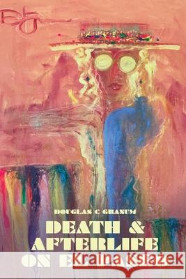 Death and Afterlife on El Paseo Douglas C. Granum Scott M. Norris 9781939723246