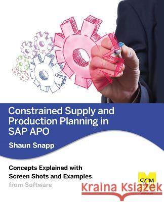 Constrained Supply and Production Planning in SAP Apo Shaun Snapp 9781939731067