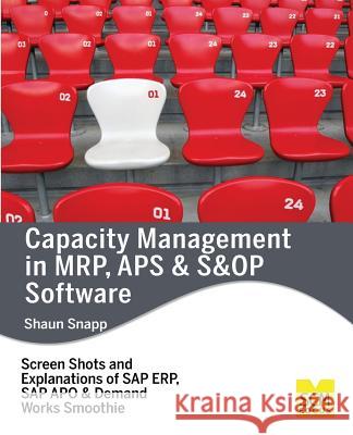 Capacity Management in MRP, APS & S&OP Software Snapp, Shaun 9781939731142