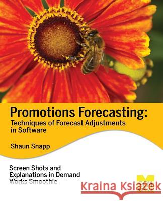 Promotions Forecasting: Forecast Adjustment Techniques in Software Shaun Snapp 9781939731463