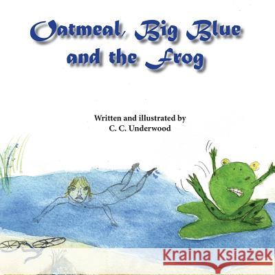 Oatmeal, Big Blue, and the Frog C. C. Underwood 9781939739483 Piscataqua Press