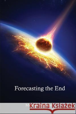 Forecasting the End Matthew McCain 9781939739582