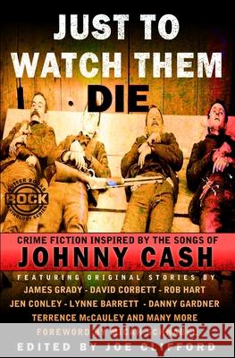 Just To Watch Them Die: Crime Fiction Inspired By the Songs of Johnny Cash Corbett, David 9781939751249 Gutter Books