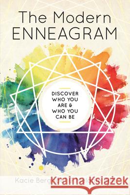 The Modern Enneagram: Discover Who You Are and Who You Can Be Kacie Berghoef Melanie Bell 9781939754073