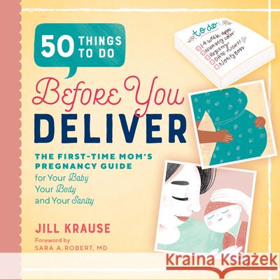 50 Things to Do Before You Deliver: The First Time Moms Pregnancy Guide Jill Krause Sara A., MD Robert 9781939754103 Rockridge Press