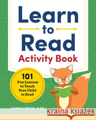 Learn to Read Activity Book: 101 Fun Lessons to Teach Your Child to Read Hannah, M. Ed Braun 9781939754523 Zephyros Press