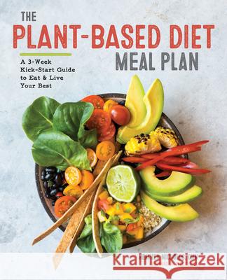 The Plant-Based Diet Meal Plan: A 3-Week Kickstart Guide to Eat & Live Your Best Heather, Rhn Nicholds 9781939754561 Rockridge Press