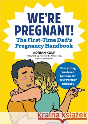 We're Pregnant! the First Time Dad's Pregnancy Handbook Adrian Kulp 9781939754684 Rockridge Press