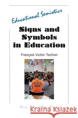 Signs and Symbols in Education: Educational Semiotics Tochon, Francois Victor 9781939755018 Deep University Press