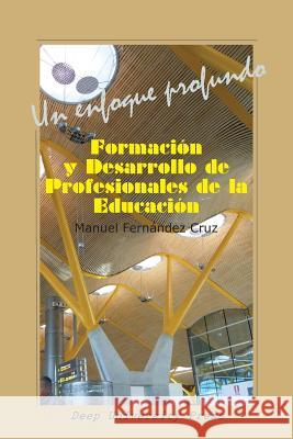 Formación y desarrollo de profesionales de la Educación: Un enfoque profundo Fernandez Cruz, Manuel 9781939755056 Deep University Press
