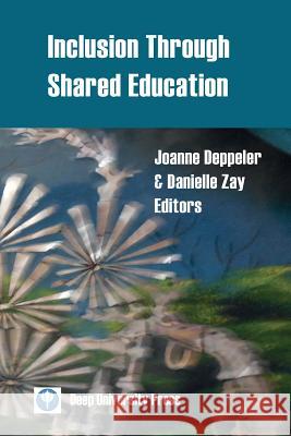 Inclusion Through Shared Education Joanne Deppeler Danielle Zay 9781939755292 Deep University Press