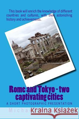 Rome and Tokyo - two captivating cities: A short photographic presentation Dediu, Michael M. 9781939757067 Derc Publishing House