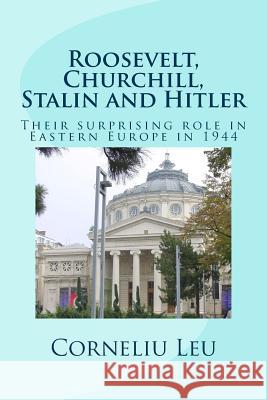 Roosevelt, Churchill, Stalin and Hitler: Their surprising role in Eastern Europe in 1944 Dediu, Michael M. 9781939757081 Derc Publishing House