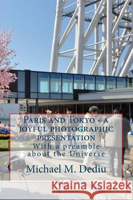 Paris and Tokyo - a joyful photographic presentation: With a preamble about the Universe Dediu, Michael M. 9781939757166 Derc Publishing House