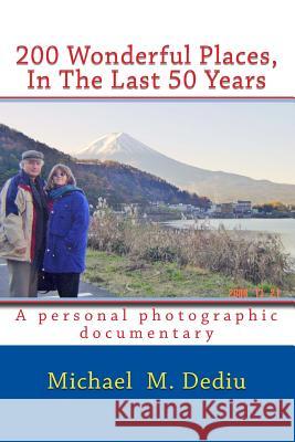 200 Wonderful Places, In The Last 50 Years: A personal photographic documentary Dediu, Michael M. 9781939757197