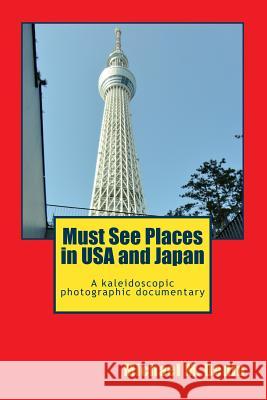 Must See Places in USA and Japan: A kaleidoscopic photographic documentary Dediu, Michael M. 9781939757203