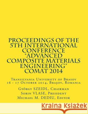 Proceedings of the 5th International Conference: Transilvania University of Brasov 16 - 17 October 2014, Brasov, Romania Gyorgy Szeidl Sorin Vlase Michael M. Dediu 9781939757234 Derc Publishing House