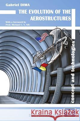 The Evolution of the Aerostructures: Concept and Technologies Gabriel Dima Edit Michael M. Dediu 9781939757296 Derc Publishing House