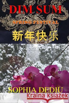 Dim Sum: Spring Festival Sophia Dediu Edit Michael M. Dediu 9781939757456 Derc Publishing House