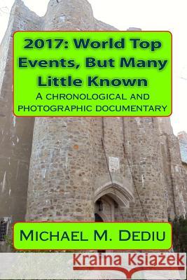 2017: World Top Events, But Many Little Known: A chronological and photographic documentary Dediu, Michael M. 9781939757630