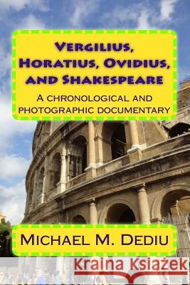 Vergilius, Horatius, Ovidius, and Shakespeare: A chronological and photographic documentary Dediu, Michael M. 9781939757654