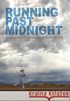 Running Past Midnight: A Woman's Ultra-Marathon Adventure Molly Sheridan Al Marquis 9781939758651 Molly, LLC