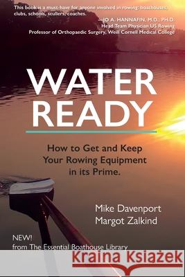 Water Ready, How to Get and Keep Your Rowing Equipment in its Prime Mike Davenport Margot Zalkind 9781939767233 Essential Boat Library