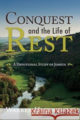 Conquest and the Life of Rest: A Devotional Study of Joshua Warren Henderson 9781939770202 Warren A. Henderson