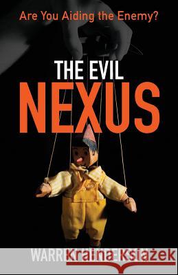 The Evil Nexus: Are You Aiding the Enemy? Warren a. Henderson 9781939770264 Warren A. Henderson