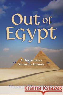 Out of Egypt - A Devotional Study of Exodus Warren A. Henderson 9781939770448 Warren A. Henderson