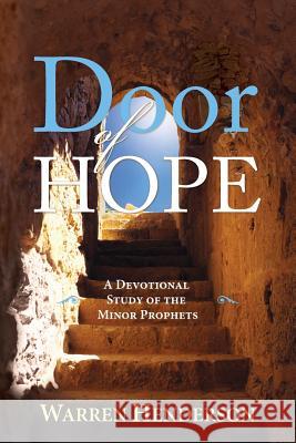 Door of Hope - A Devotional Study of the Minor Prophets Warren A. Henderson 9781939770455 Warren A. Henderson