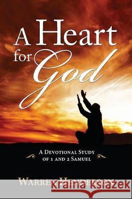 A Heart for God - A Devotional Study of 1 and 2 Samuel Warren Henderson 9781939770523 Warren A. Henderson