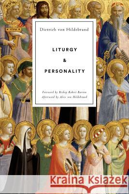 Liturgy and Personality Dietrich Vo Alice Vo Robert Barron 9781939773005 Dietrich Von Hildebrand Legacy Project