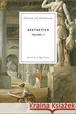 Aesthetics Volume II Dietrich Von Hildebrand, Roger Scruton, John Henry Crosby 9781939773104 Hildebrand Press
