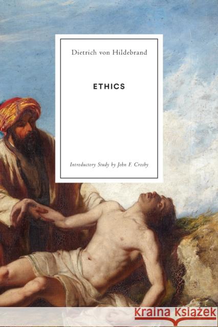 Ethics Dietrich Von Hildebrand, John F Crosby 9781939773159