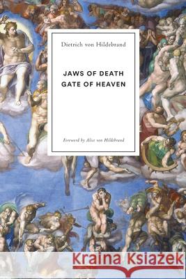 Jaws of Death: Gate of Heaven Dietrich Von Hildebrand, Alice Von Hildebrand 9781939773166 Hildebrand Press