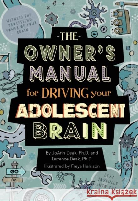 The Owner's Manual for Driving Your Adolescent Brain Joann Deak Terrence Deak 9781939775023 Little Pickle Press