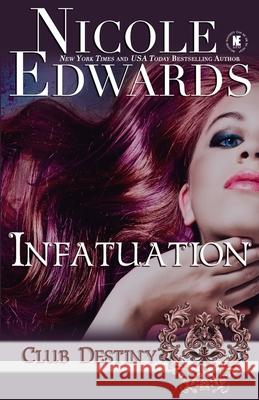 Infatuation: A Club Destiny Novel Nicole Edwards 9781939786005 SL Enterprises